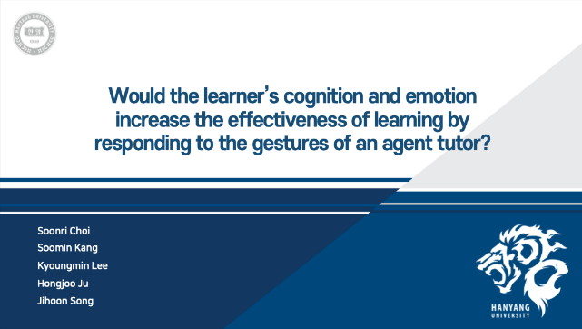 [최순리, 강수민, 이경민, 주홍주, 송지훈] Would the learner’s cognition and emotion increase the effectiveness of learning by responding to the gestures of an agent tutor?